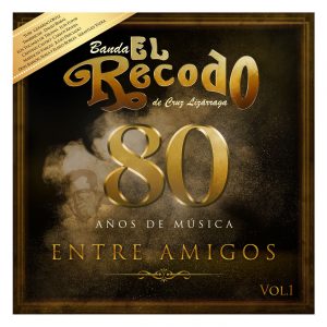 Banda El Recodo De Cruz Lizarraga – 80 Años de Música Entre Amigos, Vol. 1 (2018)